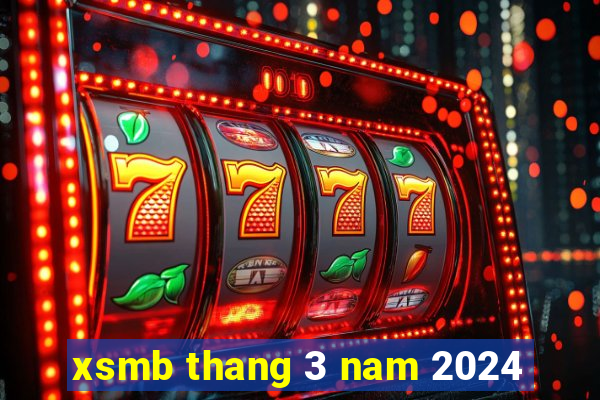 xsmb thang 3 nam 2024