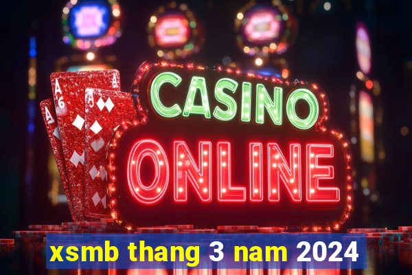 xsmb thang 3 nam 2024