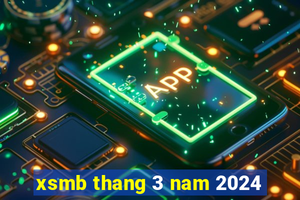 xsmb thang 3 nam 2024