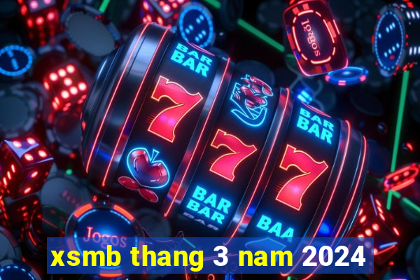 xsmb thang 3 nam 2024