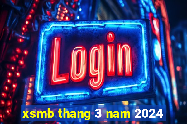 xsmb thang 3 nam 2024