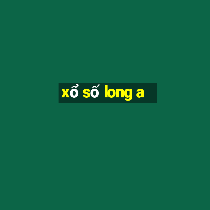 xổ số long a