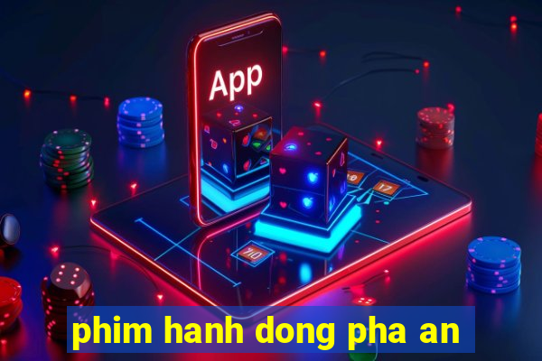 phim hanh dong pha an