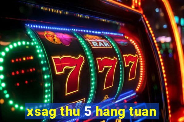 xsag thu 5 hang tuan