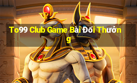 To99 Club Game Bài Đổi Thưởng