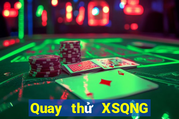 Quay thử XSQNG hôm nay