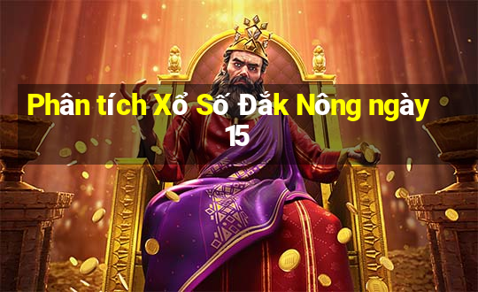 Phân tích Xổ Số Đắk Nông ngày 15