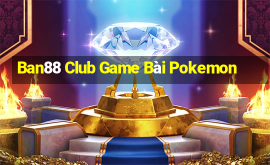 Ban88 Club Game Bài Pokemon