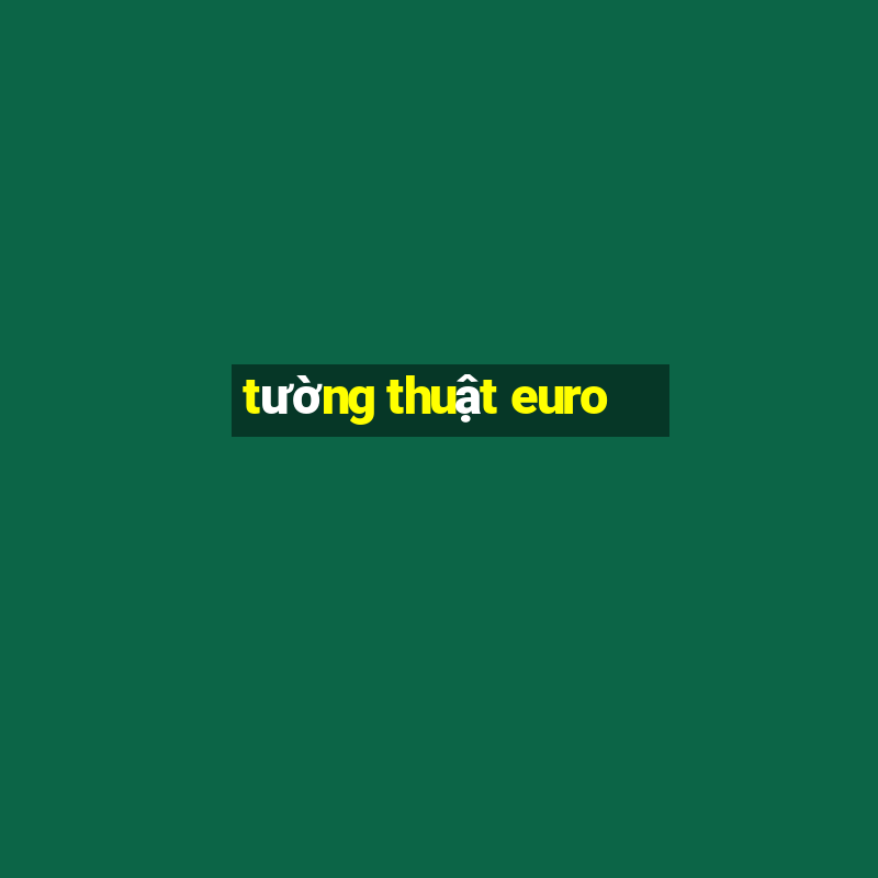 tường thuật euro