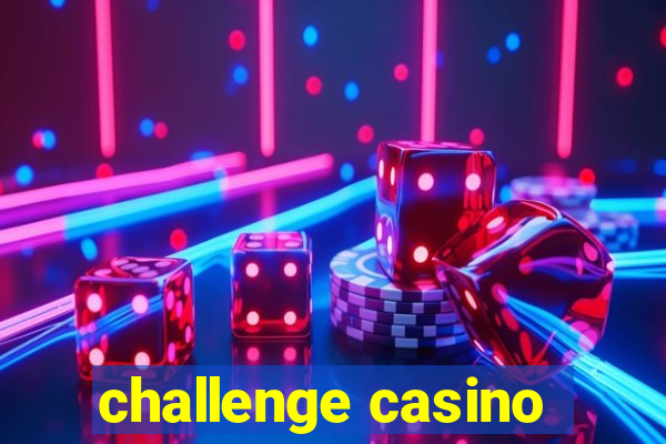 challenge casino