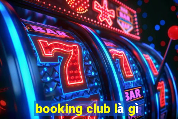 booking club là gì