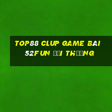 Top88 Clup Game Bài 52Fun Đổi Thưởng