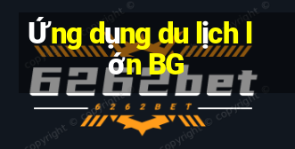 Ứng dụng du lịch lớn BG