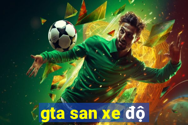 gta san xe độ