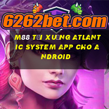 M88 Tải xuống Atlantic System app cho Android