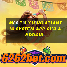 M88 Tải xuống Atlantic System app cho Android