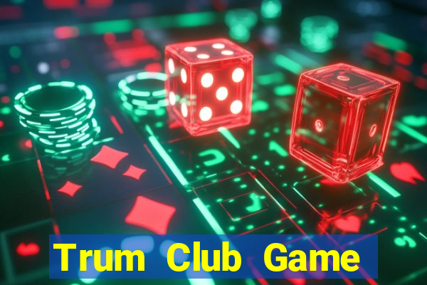 Trum Club Game Bài Phái Mạnh