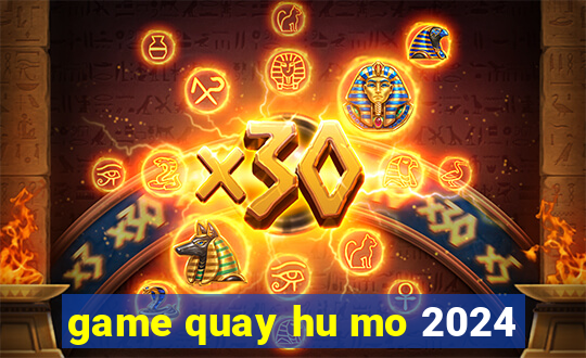 game quay hu mo 2024