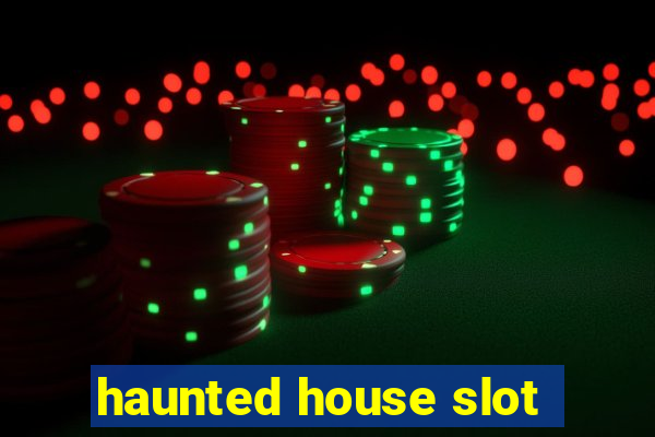 haunted house slot