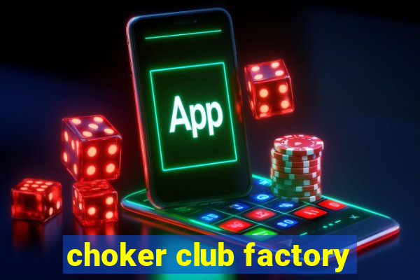 choker club factory