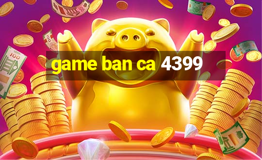 game ban ca 4399