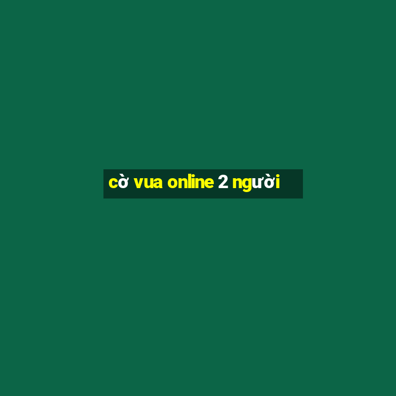 cờ vua online 2 người