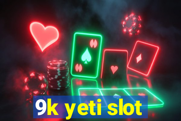 9k yeti slot