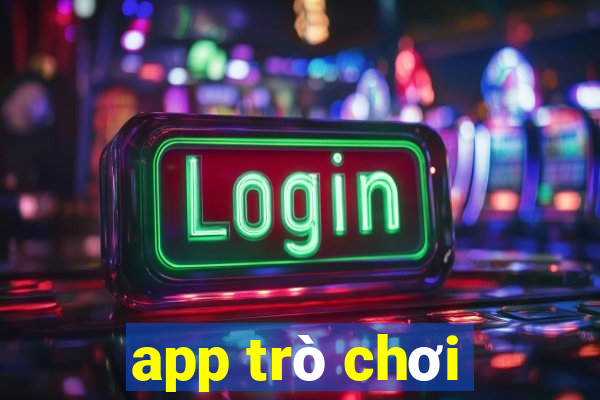 app trò chơi