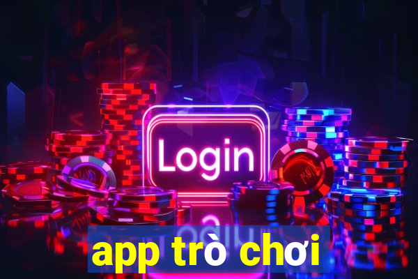 app trò chơi