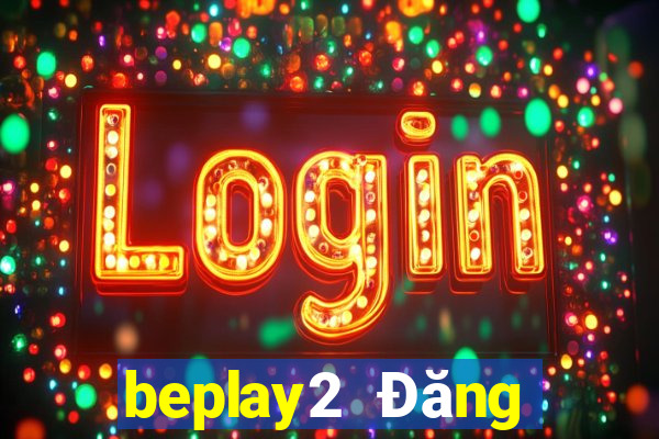 beplay2 Đăng nhập trang web