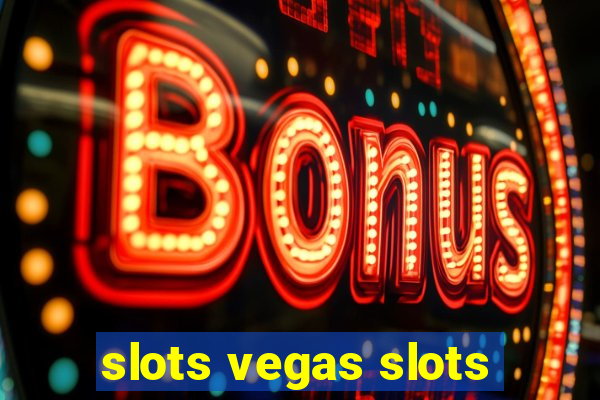 slots vegas slots