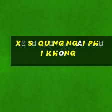 xổ số quảng ngãi phải không