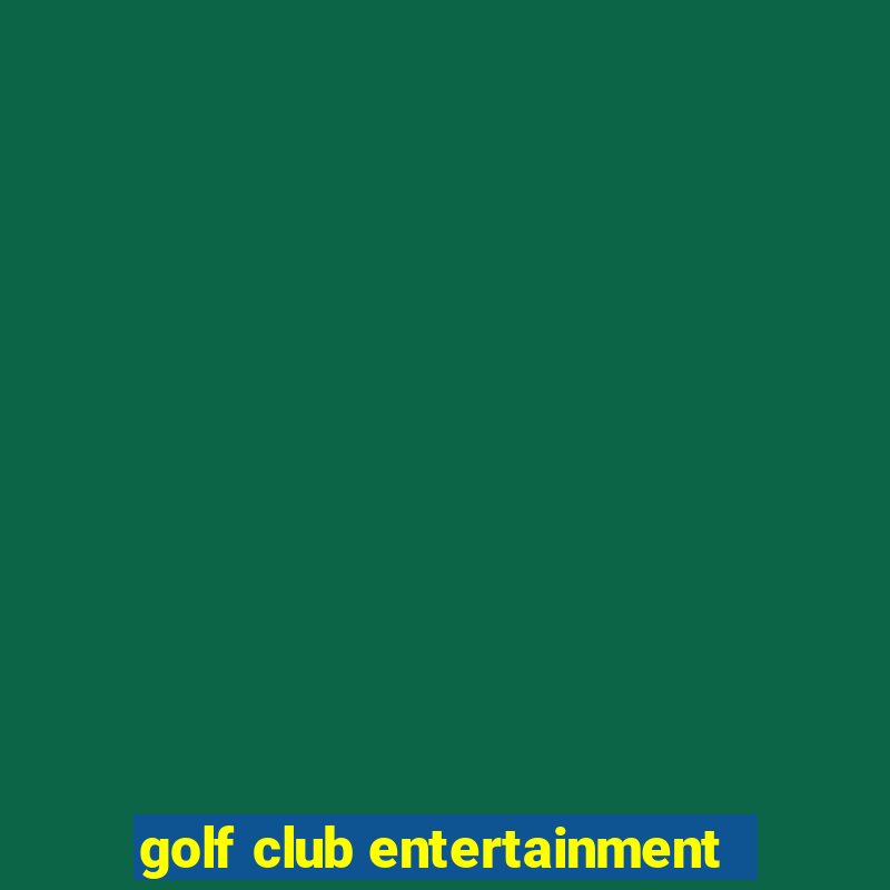 golf club entertainment