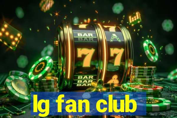 lg fan club