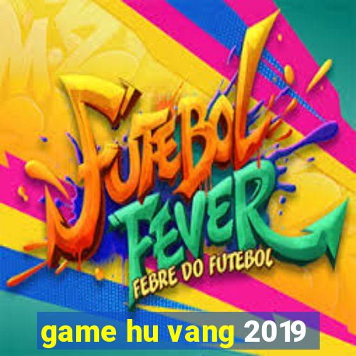 game hu vang 2019