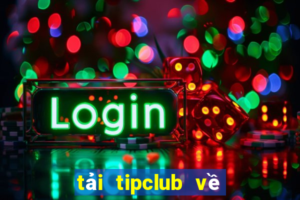 tải tipclub về điện thoại