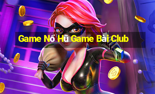 Game Nổ Hũ Game Bài Club