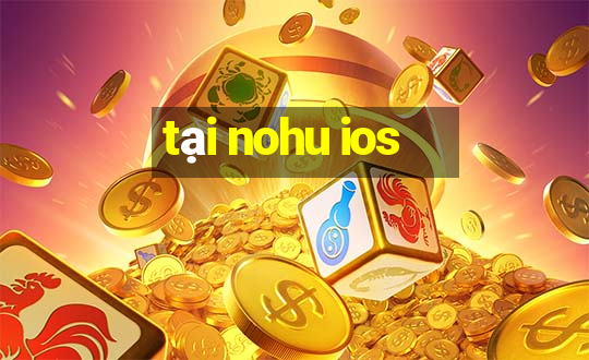 tại nohu ios