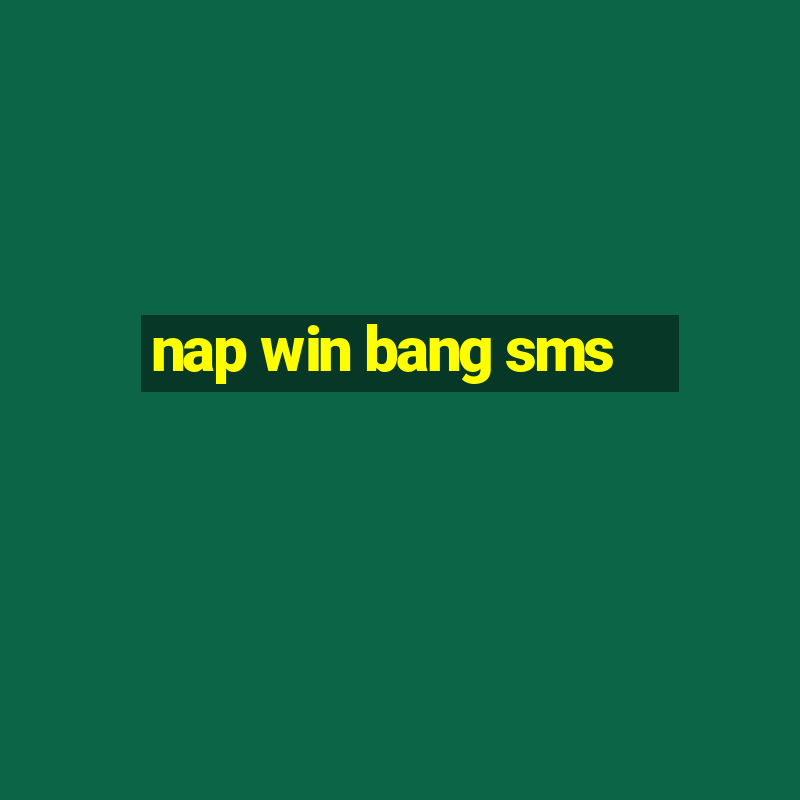 nap win bang sms