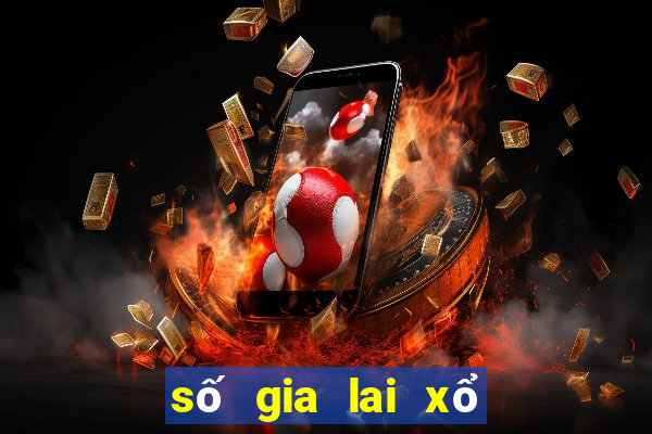 số gia lai xổ số gia lai