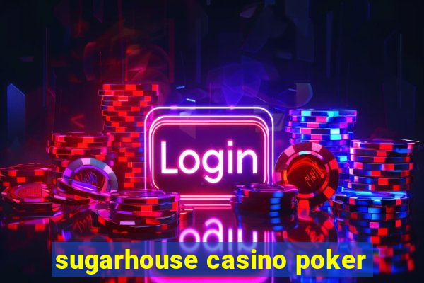 sugarhouse casino poker