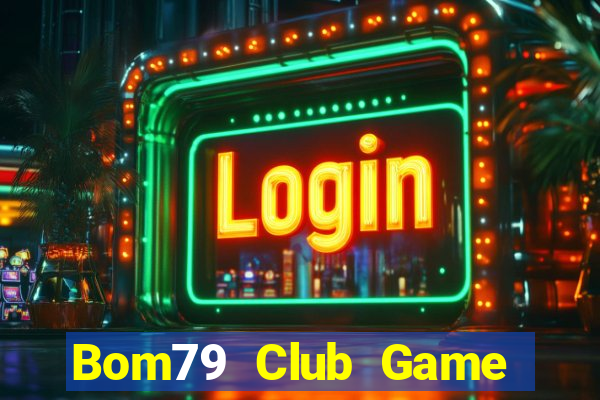 Bom79 Club Game Bài 99