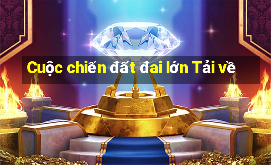 Cuộc chiến đất đai lớn Tải về