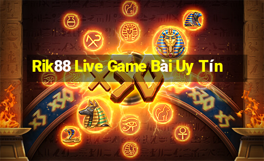 Rik88 Live Game Bài Uy Tín