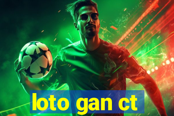 loto gan ct