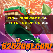 Rio66 Club Game Bài Đổi Thưởng Uy Tín 2024