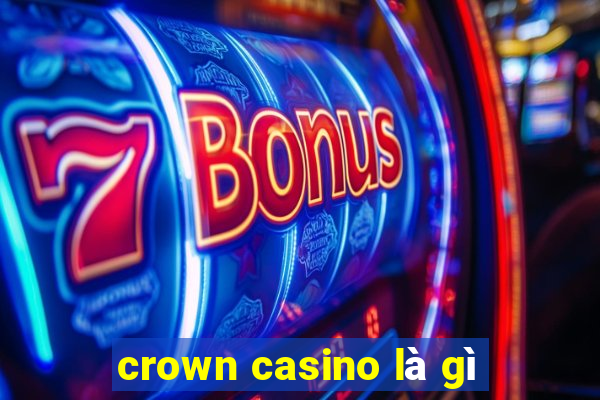 crown casino là gì