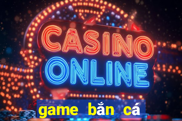 game bắn cá online 3d