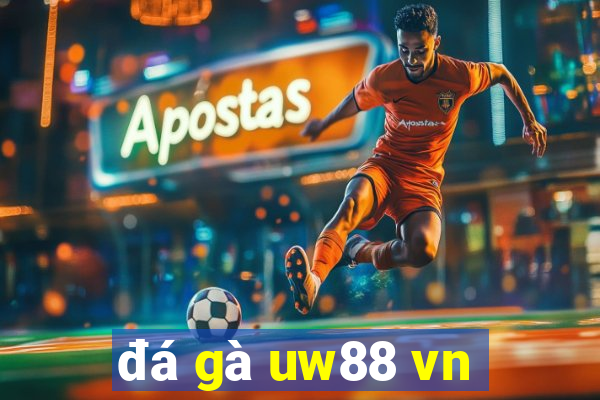 đá gà uw88 vn