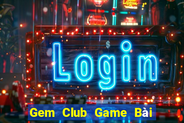 Gem Club Game Bài Uy Tín Nhất 2022